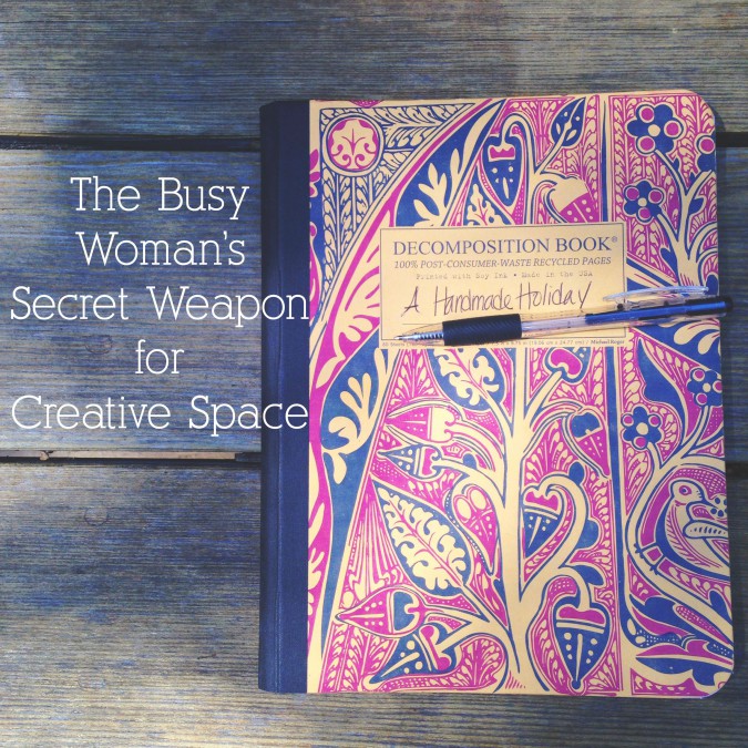 The Busy Woman’s Secret Weapon for Creative Space