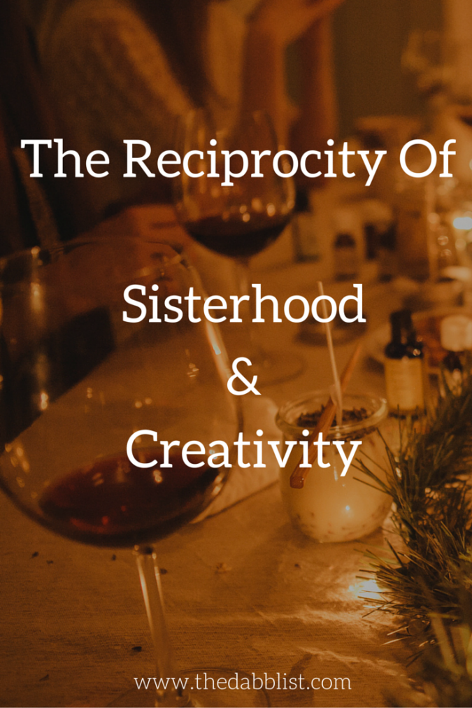 The Reciprocity of Sisterhood & Creativity