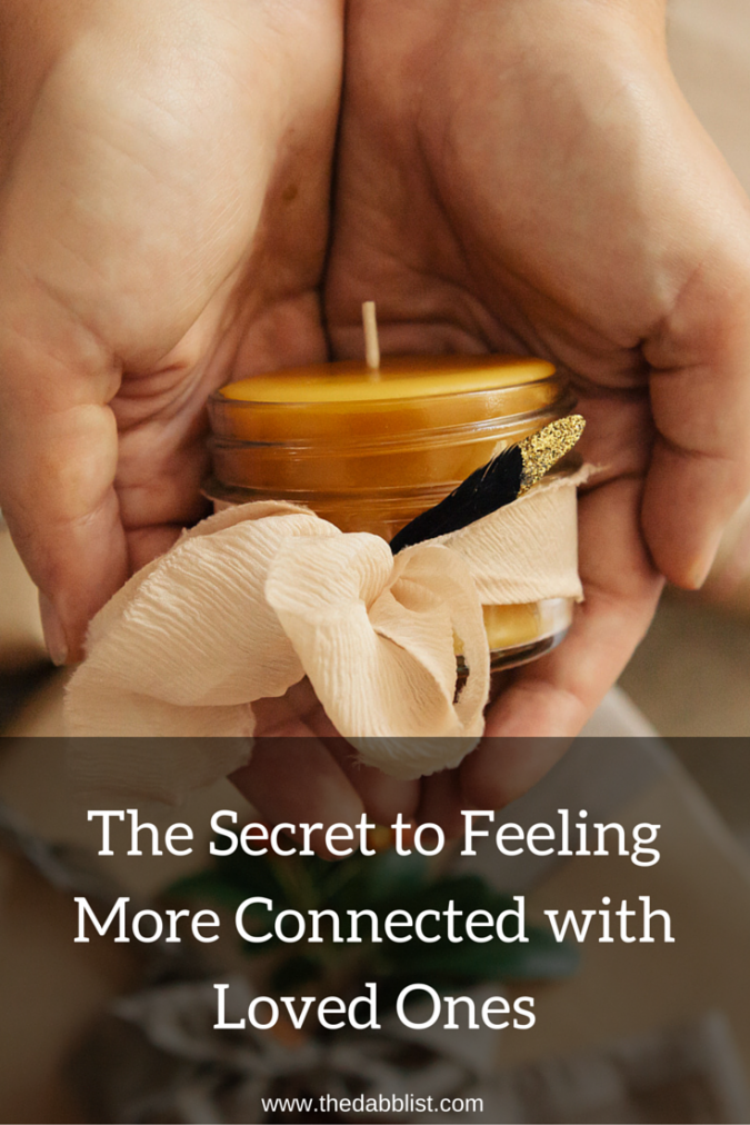 The Secret To Feeling More Connected With Loved Ones
