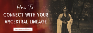 How to Connect with Your Ancestral Lineage