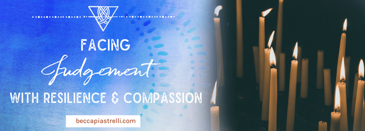 Facing Judgement with Resilience and Compassion