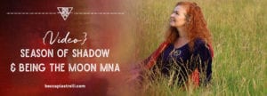 Season of Shadow & being the Moon Mna