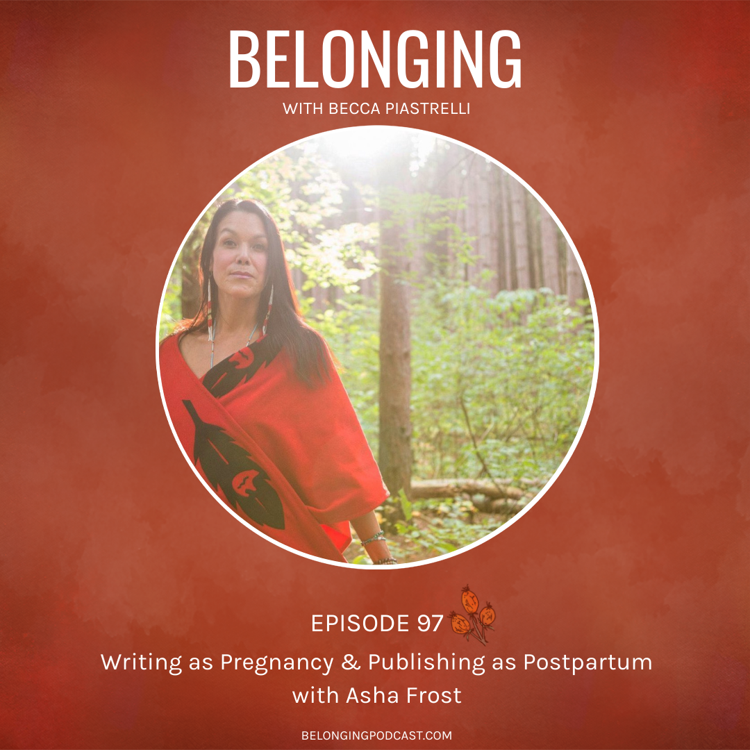 Episode 97: Writing as Pregnancy & Publishing as Postpartum with Asha Frost
