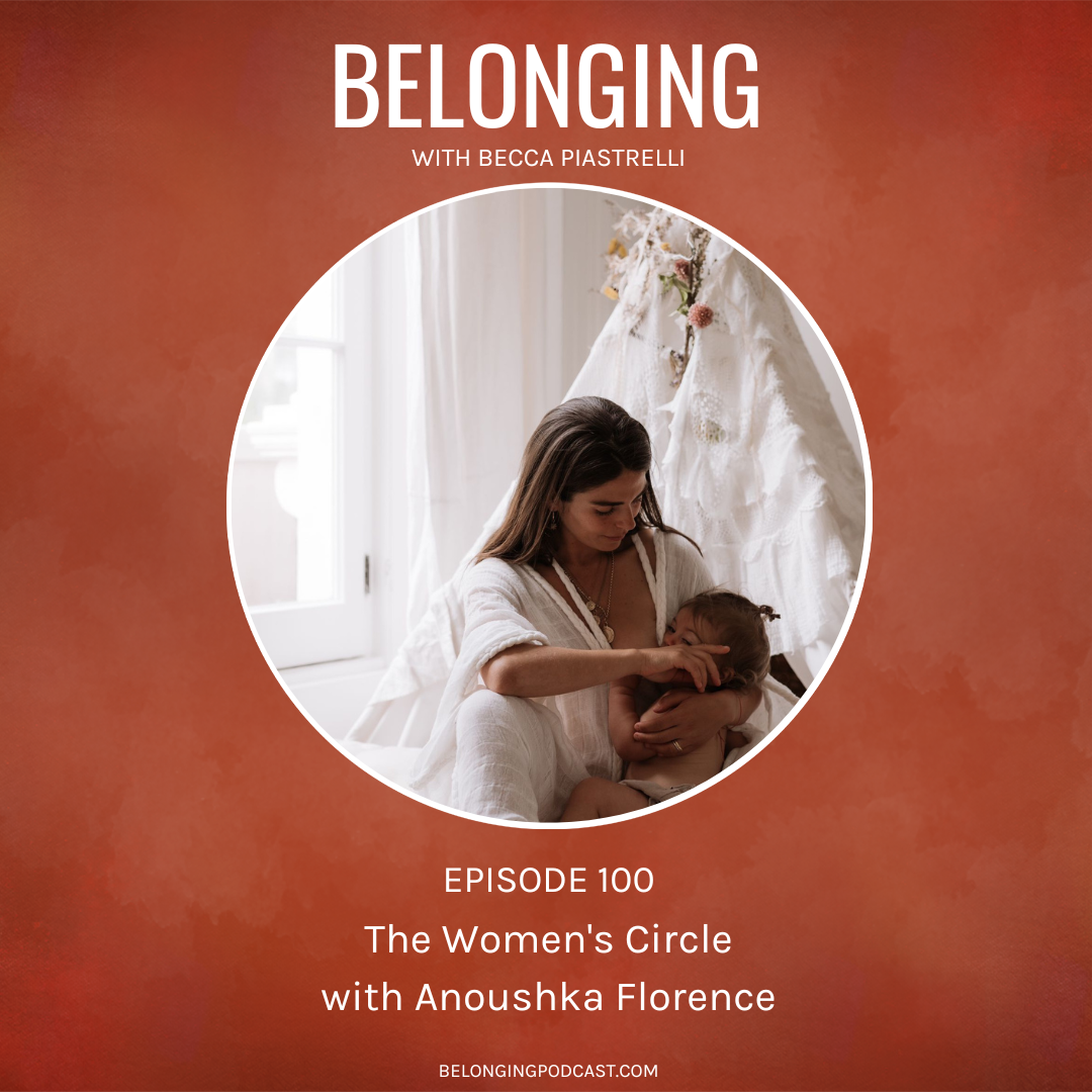 Episode #100: The Women’s Circle with Anoushka Florence
