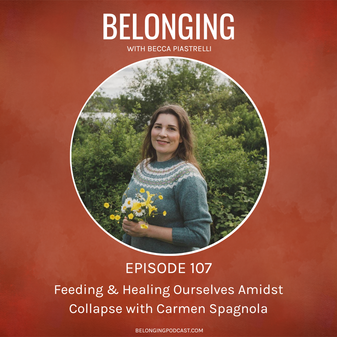 Episode #107: Feeding & Healing Ourselves Amidst Collapse with Carmen Spagnola