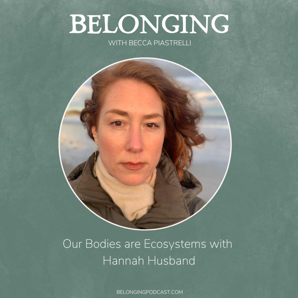 Episode 114 Our Bodies are Ecosystems with Hannah Husband Becca